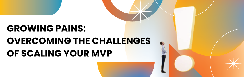 From MVP to Enterprise: Scaling Your Product Successfully