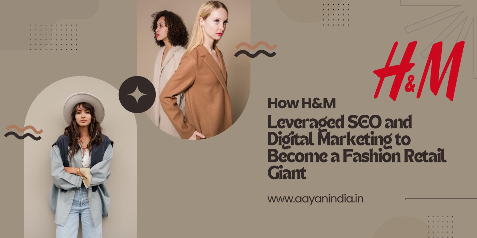 How H&M Leveraged SEO and Digital Marketing to Become a Fashion Retail Giant