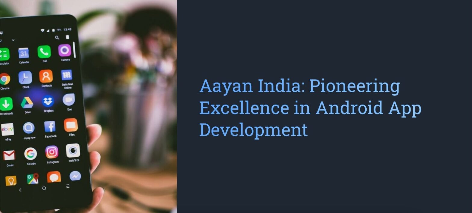 Aayan India: Pioneering Excellence in Android App Development